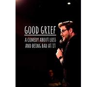 Good Grief: A Comedy About Loss and Being Bad at It