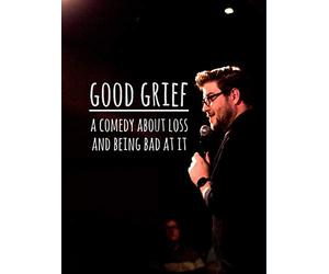 Good Grief: A Comedy About Loss and Being Bad at It