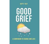 Good Grief: A Companion to Change and Loss