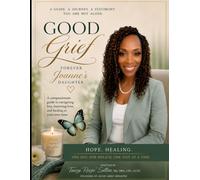 Good Grief: Forever Joanne's Daughter: A Guided Journey Through Grief, Love, and Becoming Whole Again.