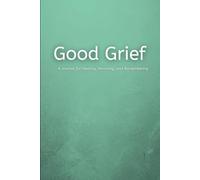 Good Grief: Guided Prompts, Reflections, and Rituals to Navigate Loss, with Love.