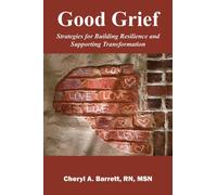 Good Grief : Strategies for Building Resilience and Supporting Transformation