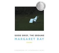 Good Grief, the Ground: 49 (New Poets of America, 49)