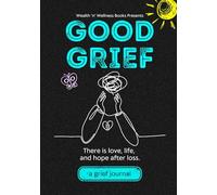 Good Grief: There is love, life, and hope after loss.