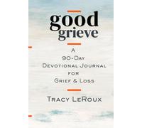GOOD GRIEVE: A 90-Day Devotional Journal for Grief & Loss