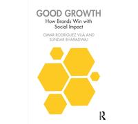 Good Growth : How Brands Win with Social Impact