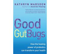 Good Gut Bugs: How to improve your digestion and transform your health