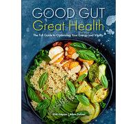Good Gut, Great Health: The Full Guide to Optimizing Your Energy and Vitality