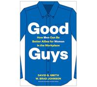 Good Guys: How Men Can Be Better Allies for Women in the Workplace