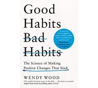Good Habits, Bad Habits: A practical guide to mastering your mind and making positive changes that stick