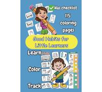 Good Habits for Little Learners: A Fun Checklist & Coloring Book to Teach Kids Manners, Good Habits, and Confidence|115 Illustration|Teach,color, record| Habit checklist