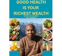 GOOD HEALTH IS YOUR RICHEST WEALTH