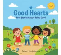 Good Hearts: Four Stories About Being Good: A Children's Picture Book About Sharing, Honesty, Kindness, and Helping