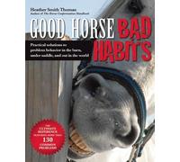 Good Horse, Bad Habits: Practical Solutions to Problem Behavior in the Barn, Under Saddle, and Out in the World