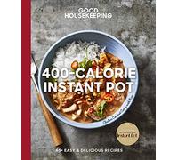 Good Housekeeping 400-Calorie Instant Pot: 65+ Easy & Delicious Recipes (Good Food Guaranteed)