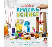 Good Housekeeping Amazing Science : 83 Hands-on S.T.E.A.M Experiments for Curious Kids!
