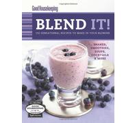 Good Housekeeping Blend It!: 150 Sensational Recipes to Make in Your Blender
