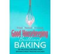 Good Housekeeping Brilliant Baking : 130 Delicious Recipes from Britain’s Most Trusted Kitchen