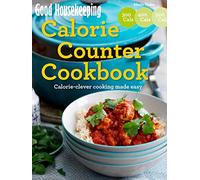 Good Housekeeping Calorie Counter Cookbook: Calorie-clever cooking made easy