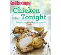 Good Housekeeping Chicken Tonight!: Delicious chicken dishes for every day