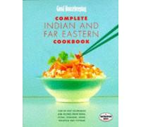 "Good Housekeeping" Complete Indian and Far Eastern Cookbook: Step-by-step Techniques and Recipes from India, China, Thailand, Malaysia, Japan and Vietnam (Good Housekeeping Cookery Club)