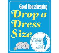 Good Housekeeping Drop a Dress Size: Lose 5lbs and keep it off for good!