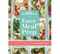 Good Housekeeping Easy Meal Prep: The Ultimate Playbook for Make-Ahead Meals