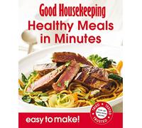 Good Housekeeping Easy To Make! Healthy Meals in Minutes: Over 100 Triple-Tested Recipes