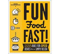 Good Housekeeping Fun Food Fast!: 225 Built-for-Speed Dishes That Are Simply Delish