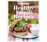 Good Housekeeping Healthy Family Recipes: Tried, Tested, Trusted; Good For You