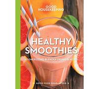 Good Housekeeping Healthy Smoothies: 60 Energizing Blender Drinks & More!: Volume 9 (Good Food Guaranteed)