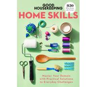 Good Housekeeping Home Skills : Master Your Domain with Practical Solutions to Everyday Challenges