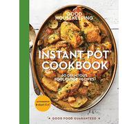 Good Housekeeping Instant Pot Cookbook: 60 Delicious Foolproof Recipes (Good Food Guaranteed)