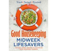 Good Housekeeping - Midweek Lifesavers: 130 Easy, Speedy Recipes to Revitalise Your Weeknight Dinners