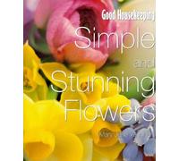 "Good Housekeeping" Simple and Stunning Flowers for the Home