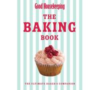 Good Housekeeping The Baking Book: The Ultimate Baker's Companion