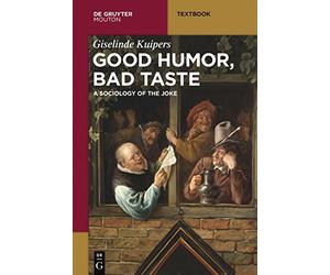 Good Humor, Bad Taste: A Sociology of the Joke (Mouton Textbook). Kuipers<|