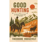 Good Hunting: In Pursuit of Big Game in the West