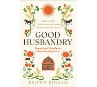 Good Husbandry : Growing a Family on a Community Farm
