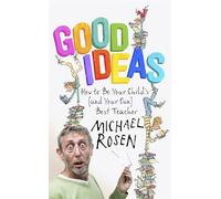 Good Ideas: How to Be Your Child's (and Your Own) Best Teacher