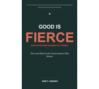 Good Is Fierce: Firm and Kind in the Conversations That Matter