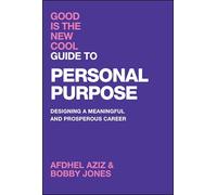 Good Is the New Cool Guide to Personal Purpose: Designing a Meaningful and Prosperous Career