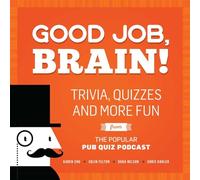 Good Job, Brain!: Trivia, Quizzes and More Fun From the Popular Pub Quiz Podcast