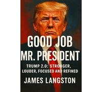 Good Job Mr. President!: Trump 2.0: Stronger, Louder, Focused and Refined