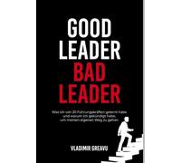 Good Leader, Bad Leader: Real Experiences. Twenty Archetypes. One Decision.