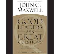Good Leaders Ask Great Questions: Your Foundation for Successful Leadership