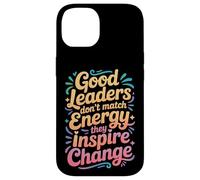 Good Leaders Don't Match Energy They Inspire Change - Case for iPhone 14