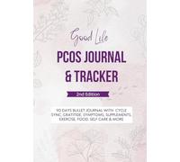 Good Life PCOS Journal & Tracker 2nd Edition: 90 Days Diary with Cycle Sync, Gratitude, Symptoms, Supplements, Exercise, Food Intake, Water, Sleep, ... and more with monthly assessment page