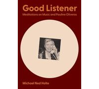 Good Listener: Meditations on Music and Pauline Oliveros