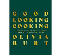 Good Looking Cooking: Bringing love to your kitchen table with delicious food
